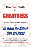 The Best Path to Greatness : Jo Bole So Nihal, Sat Sri Akal