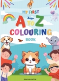 My First A to Z Colouring Book : For Kids Aged 3 to 6