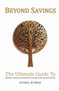BEYOND SAVINGS- THE ULTIMATE GUIDE TO WEALTH CREATION, INVESTMENT, INCOME & FINANCIAL SECURITY