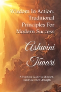 Wisdom In Action: Traditional Principles For Modern Success