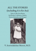 All The Stories:  Tales Of A Boy From Burma (and Kerala, Coimbatore, Madras, Denver, Kentucky, and Chicago)