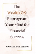 The Wealth OS: Reprogram Your Mind for Financial Success