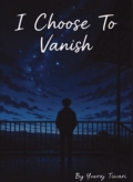 I Choose To Vanish