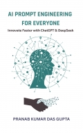 AI PROMPT ENGINEERING FOR EVERYONE : Innovate Faster with ChatGPT & DeepSeek