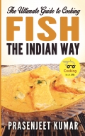 The Ultimate Guide to Cooking Fish the Indian Way