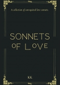 SONNETS OF LOVE - A collection of unrequited love sonnets