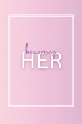 Becoming HER
