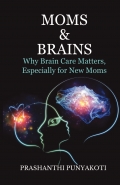 MOMS & BRAINS Why Brain Care Matters, Especially for New Moms