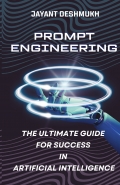 Prompt Engineering - The Ultimate Guide for Success in Artificial Intelligence