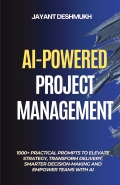 AI-Powered Project Management:1000+ Practical Prompts to Elevate Strategy, Transform Delivery, Smarter Decision-Making and Empower Teams with AI