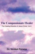 The Compassionate Healer: The Healing Miracles of Jesus Christ, Vol-3