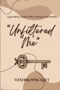 Unfiltered Me: A journal for the chaos, clarity, and confessions you never said out loud.
