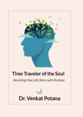 Time Traveler of the Soul Revisiting Your Life Story with Purpose