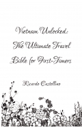 Vietnam Unlocked: The Ultimate Travel Bible for First-Timers