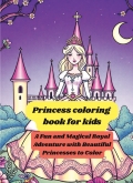 Princess coloring  book for kids. A Fun and Magical Royal Adventure with Beautiful Princesses to Color