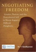 Negotiating Freedom: Gender, Nation, and the Postcolonial Self in Manju Kapur’s Difficult Daughters (eBook)