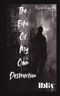The Echo Of My Own Destruction