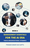 MANAGEMENT ESSENTIALS FOR THE AI ERA: Team & Organizational Dynamics (Book 4) (eBook)