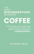 COFFEE: THE MOST MISUNDERSTOOD BEVERAGE