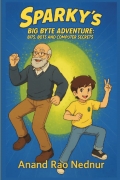 Sparky Big Byte Adventure: Bits, Bots and Computer Secrets: An Illustrated Guide to Computers for Kids