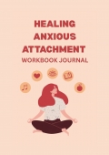 Healing Anxious Attachment Workbook and Journal