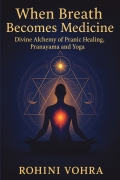 When Breath Becomes Medicine: Divine Alchemy of Pranayama, Pranic Healing and Yoga