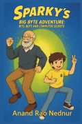 Sparky Big Byte Adventure: Bits, Bots and Computer Secrets