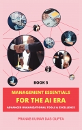 MANAGEMENT ESSENTIALS FOR THE AI ERA: Advanced Organizational Tools & Excellence (Book 5 Colour Hardcover)