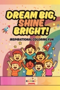 Dream Big, Shine Bright! Inspirational Coloring Fun Book