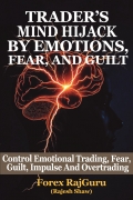 Trader’s Mind Hijack By Emotions, Fear And Guilt