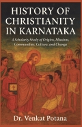 History of Christianity in Karnataka: A Scholarly Study of Origins, Missions, Communities, Culture, and Change
