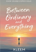 Between Ordinary and Everything.