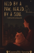 Held by a Paw, Healed by a Soul: A soft soul for my sharp world