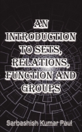 AN INTRODUCTION TO SETS, RELATIONS, FUNCTIONS AND GROUPS
