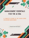 MANAGEMENT ESSENTIALS FOR THE AI ERA: A Complete Volume of the 5-Book Series on Modern Management