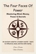 The Four Faces of Power- Mastering Mind, Money, Power & Secrets