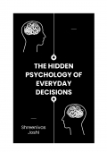 The Hidden Psychology of Everyday Decisions (eBook)