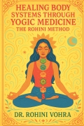 HEALING BODY SYSTEMS THROUGH YOGIC MEDICINE