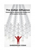 The Indian Influence - Mastering the Ancient and Modern Art of Persuasion for Success (eBook)