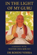 In the Light of My Guru- A Journey with Master Choa Kok Sui