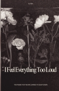 I feel everything too loud