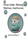 Titan Code: Money, Motion, Confusion