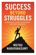 Success Beyond Struggles - A Practical Guide To Mastering Life's Key Principles