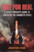 Quite for Real - A Heavy Smoker's Guide to Breaking the Cigarette Cycle