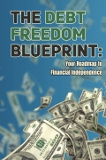 The Debt  Freedom  Blueprint: Your Roadmap to  Financial Independence