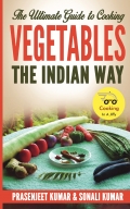 The Ultimate Guide to Cooking Vegetables the Indian Way