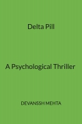 Delta Pill — A Psychological Thriller By Author Devanssh Mehta