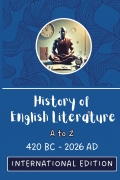 HISTORY OF ENGLISH LITERATURE: A - Z (420 BC - 2026 AD) INTERNATIONAL EDITION
