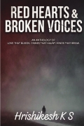 Red Hearts & Broken Voices : An Anthology of Love That Bleeds. Crimes That Haunt. Minds That Break