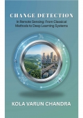 Change Detection in Remote Sensing:From Classical Methods to Deep Learning Systems. (eBook)